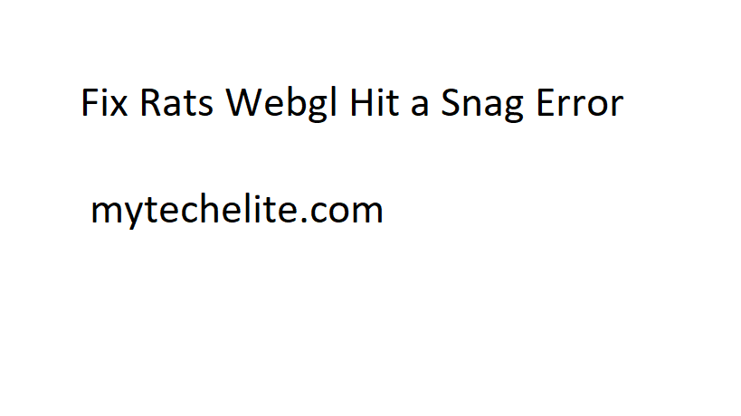 How to Fix rats WebGL hit a snag error? [100% Updated]